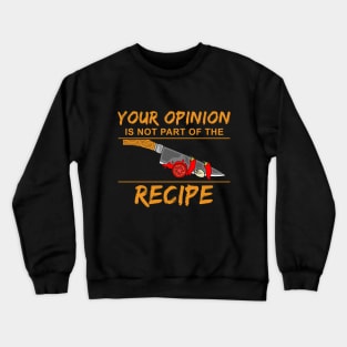 Your opinion is not part of the recipe Crewneck Sweatshirt